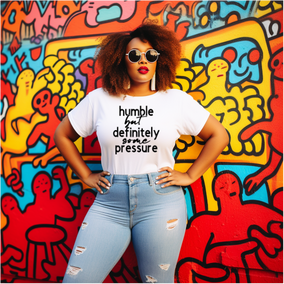 Humble but Definitely some pressure Tshirt Birthday gift- Humble but pressure Self Love Tee Mother's Day gift