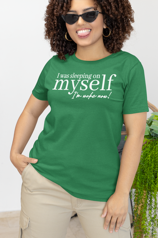 I was sleeping on myself, I'm woke now Tshirt Birthday gift- I'm woke Now Self Love Tee Mother's Day gift