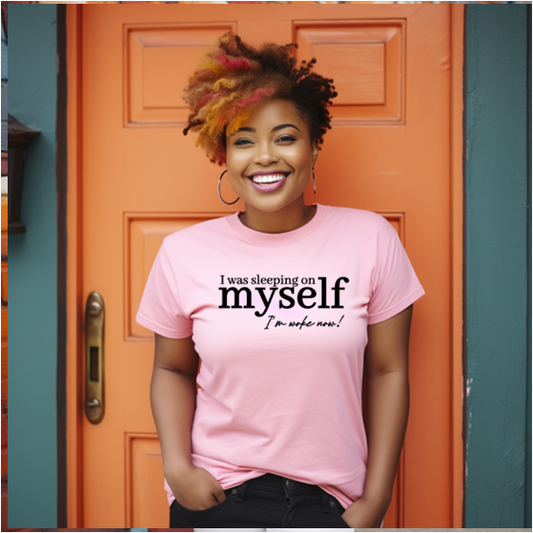 I was sleeping on myself, I'm woke now Tshirt Birthday gift- I'm woke Now Self Love Tee Mother's Day gift