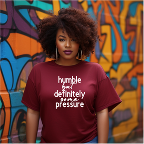 Humble but Definitely some pressure Tshirt Birthday gift- Humble but pressure Self Love Tee Mother's Day gift