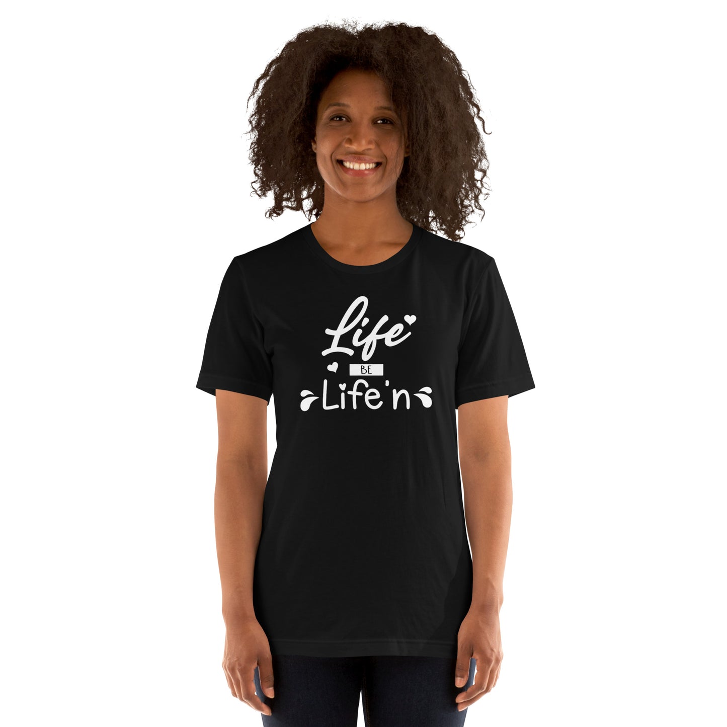 Life Be Life'n Unisex t-shirt