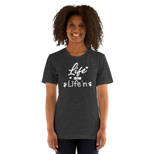 Life Be Life'n Unisex t-shirt